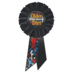 Older Than Dirt Black Rosette with gold and silver metallic lettering a image of a shovel/designs 