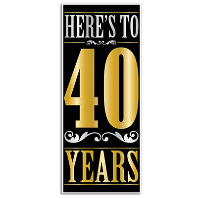 Door cover with black back ground including silver and gold accents reading "Heres to 40 Years".