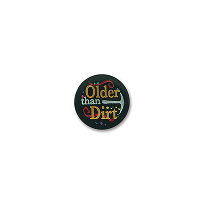 Older Than Dirt Satin Black Button with gold and silver lettering and red swirl designs 
